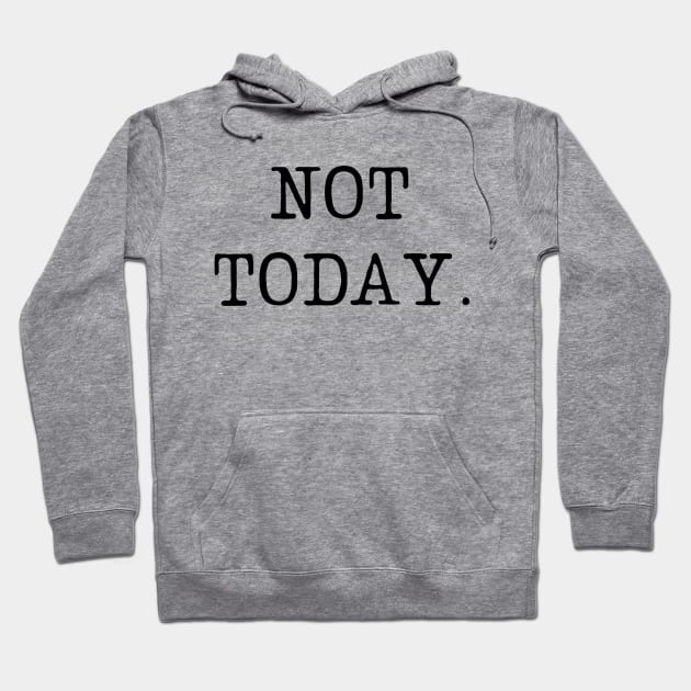 Not today-  a leave me alone kind of design Hoodie by C-Dogg